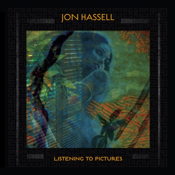 JON HASSELL - «Listening To Pictures»